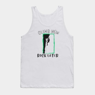 Climb Now - Rock Later | Climbers | Climbing | Rock climbing | Outdoor sports | Nature lovers | Bouldering Tank Top